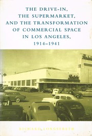 Cover of: The Drive-in, The Supermarket, And The Transformation Of Commercial Space In Los Angeles 1914-1941