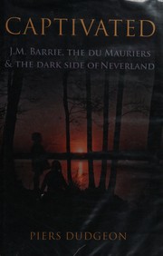 Cover of: Captivated: J.M. Barrie, the du Mauriers and the dark side of Neverland