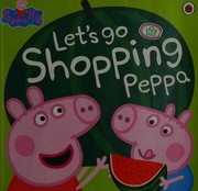 Cover of: Let's Go Shopping Peppa