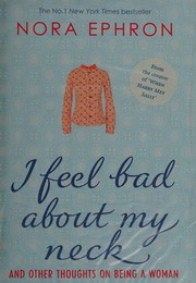 Cover of: I feel bad about my neck: and other thoughts about being a woman