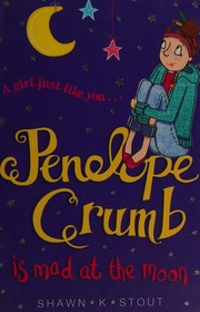 Penelope Crumb Is Mad at the Moon by Shawn K. Stout