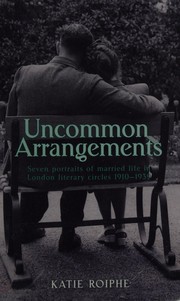 Cover of: Uncommon arrangements: seven portraits of married life in London literary circles 1919-1939