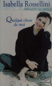 Cover of: Quelque chose de moi by Isabella Rossellini
