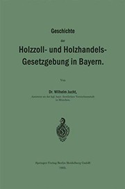 Cover of: Geschichte der Holzzoll- und Holzhandels- Gesetzgebung in Bayern by Wilhelm Jucht