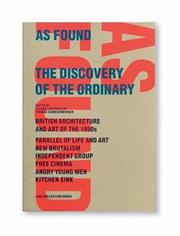 Cover of: As Found: The Discovery of the Ordinary: British Architecture and Art of the 1950s, New Brutalism, Independent Group, Free Cinema, Angry Young Men