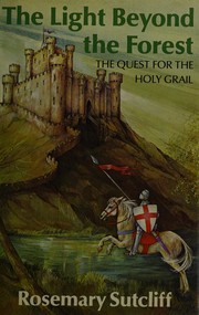 Cover of: The Light Beyond the Forest: The Quest for the Holy Grail