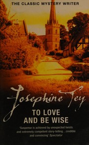 Cover of: To love and be wise by Josephine Tey