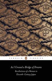 Cover of: As I Crossed a Bridge of Dreams: Recollections of a Woman in 11th-Century Japan (Penguin Classics)