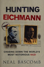 Cover of: Hunting Eichmann: chasing down the world's most notorious Nazi