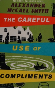 Cover of: The careful use of compliments by Alexander McCall Smith