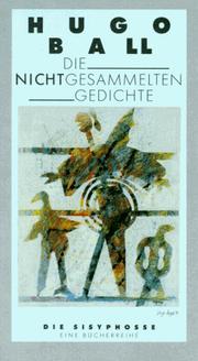 Cover of: Die nichtgesammelten Gedichte by Hugo Ball