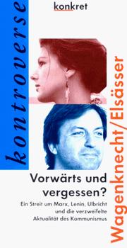 Cover of: Vorwärts und vergessen?: ein Streit um Marx, Lenin, Ulbricht und die verzweifelte Aktualität des Kommunismus