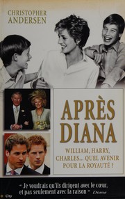 Cover of: Après Diana: William, Harry et Charles : quel avenir pour la royauté?