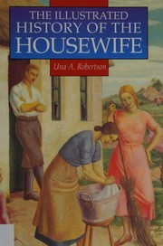 Cover of: The illustrated history of the housewife, 1650-1950