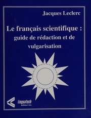 Le français scientifique : guide de rédaction et de vulgarisation by Jacques Leclerc