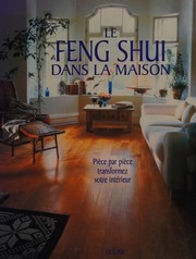 Cover of: Le Feng shui dans la maison: pièce par pièce transformez votre intérieur