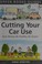 Cover of: Cutting Your Car Use