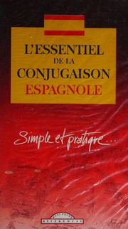 Cover of: L'essentiel de la conjugaison espagnole: simple et pratique