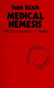 Cover of: Medical nemesis: the expropriation of health