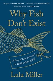 Cover of: Why Fish Don't Exist: A Story of Loss, Love, and the Hidden Order of Life