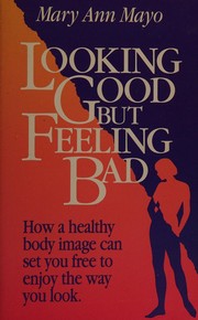 Cover of: Looking good, but feeling bad: how a healthy body image can set you free to enjoy the way you look