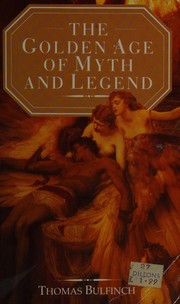 The golden age of myth & legend by Thomas Bulfinch