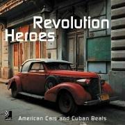 Cover of: Heroes Of The Revolution: American Cars And Cuban Beats