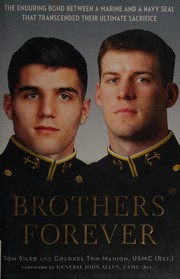 Cover of: Brothers forever: the enduring bond between a Marine and a Navy SEAL that transcended their ultimate sacrifice