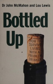Cover of: Bottled Up: How to Survive Living with a Problem Drinker