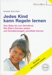 Cover of: Jedes Kind kann Regeln lernen: Vom Baby bis zum Schulkind: Wie Eltern Grenzen setzen und Verhaltensregeln vermitteln konnen (Das Buch des positiven Lenkens)