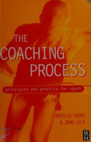 Cover of: The coaching process: principles and practice for sport