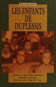 Cover of: Les enfants de Duplessis: l'histoire vraie d'Alice Quinton, orpheline enfermée dans un asile à l'âge de 7 ans