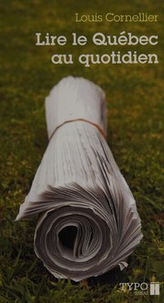 Cover of: Lire le Québec au quotidien: petit manuel critique et amoureux à l'usage de ceux qui souhaitent bien lire les quotidiens québécois