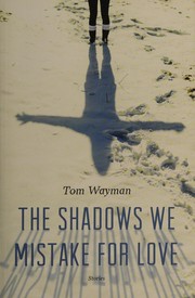 Cover of: Shadows We Mistake for Love by Tom Wayman