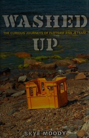 Cover of: Washed up: the curious journeys of flotsam & jetsam