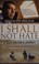 Cover of: I Shall Not Hate