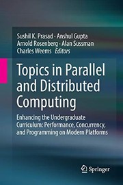 Cover of: Topics in Parallel and Distributed Computing : Enhancing the Undergraduate Curriculum: Performance, Concurrency, and Programming on Modern Platforms