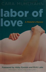 Cover of: Labor of love: a midwife's memoir