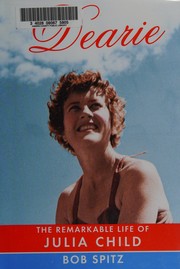 Cover of: Dearie: the remarkable life of Julia Child