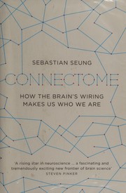 Cover of: Connectome: how the brain's wiring makes us who we are