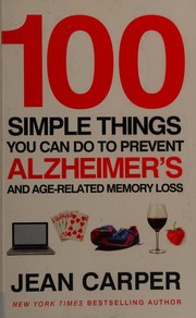 Cover of: 100 Simple Things You Can Do to Prevent Alzheimer's: And Age-Related Memory Loss