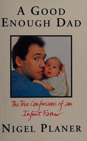 Cover of: A good enough dad: the true confusions of an infant father