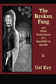 Cover of: The Broken Fang and Other Experiences of a Specialist in Spooks by Uel Key, Gavin L. O'Keefe, John Pelan