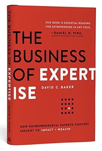 The Business of Expertise by David C. Baker
