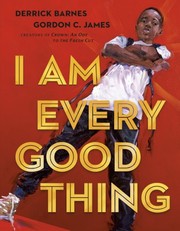 Cover of: I Am Every Good Thing by Derrick Barnes, Gordon C. James