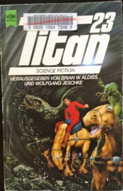 Cover of: Titan 23 by HERAUSGEGEBEN VON BRIAN ALDISS UND WOLFGANG JESCHKE