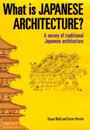 Cover of: What is Japanese Architecture? by Nishi, Kazuo, Kazuo Hozumi