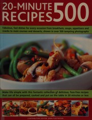 Cover of: 500 20-Minute Recipes: Fabulous, Fast Dishes for Every Occasion from Breakfasts, Soups, Appetizers and Snacks to Main Courses and Desserts, Shown in over 500 Tempting Photographs