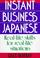 Cover of: Instant Business Japanese