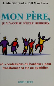 Cover of: Mon père, je m'accuse d'être heureux by Linda Bertrand